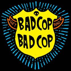 Bad Cop Bad Cop : Get Rad